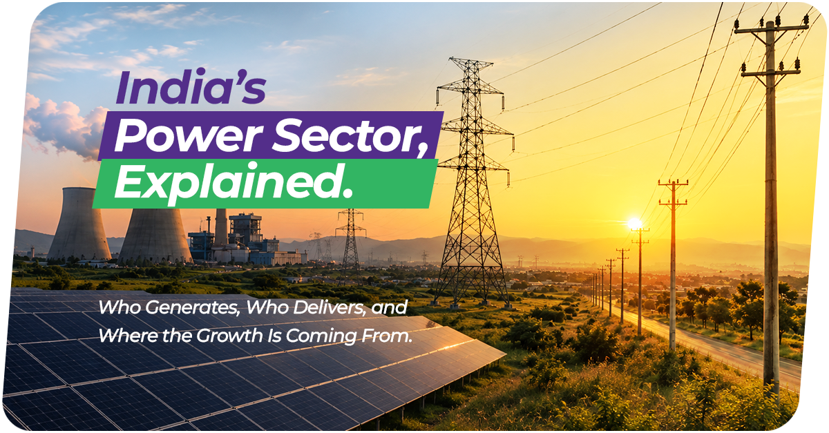 India’s Power Sector, Explained: Who Generates, Who Delivers, and Where the Growth Is Coming From
