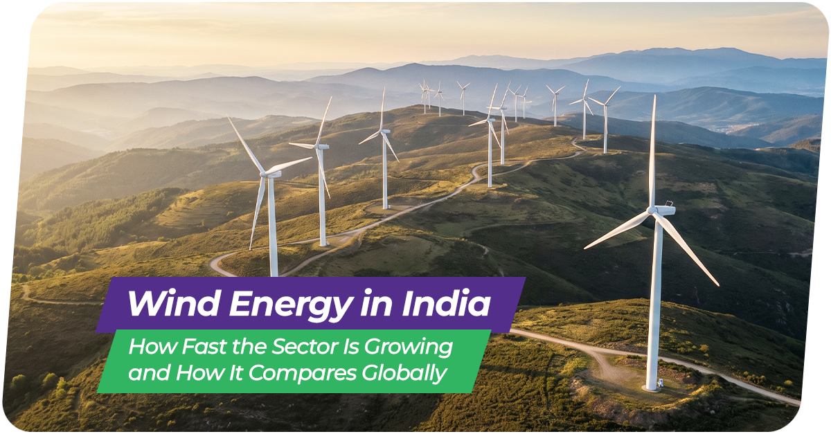 Wind Energy in India: How Fast the Sector Is Growing, and How It Compares Globally