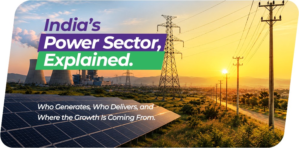 India’s Power Sector, Explained: Who Generates, Who Delivers, and Where the Growth Is Coming From