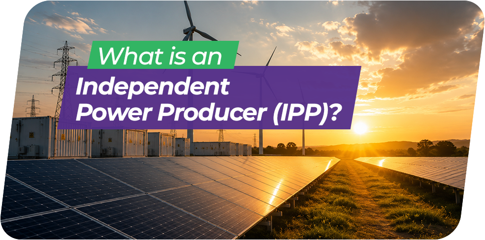 What Is an Independent Power Producer (IPP)? Inside the Companies Building India’s Clean Energy Capacity