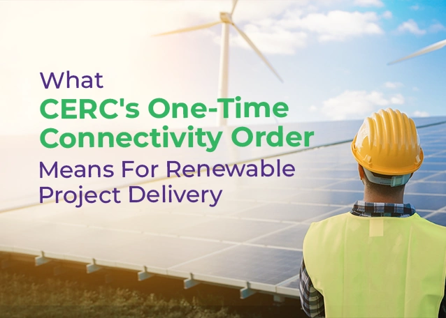 What the CERC One-Time Connectivity Order Means for Renewable Project Delivery