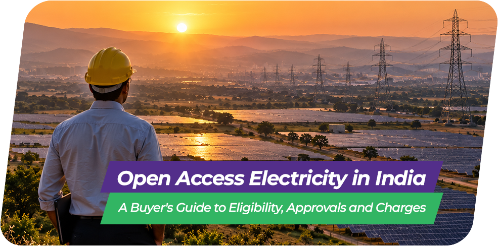 Open Access Electricity in India: A Buyer's Guide to Eligibility, Approvals and Charges